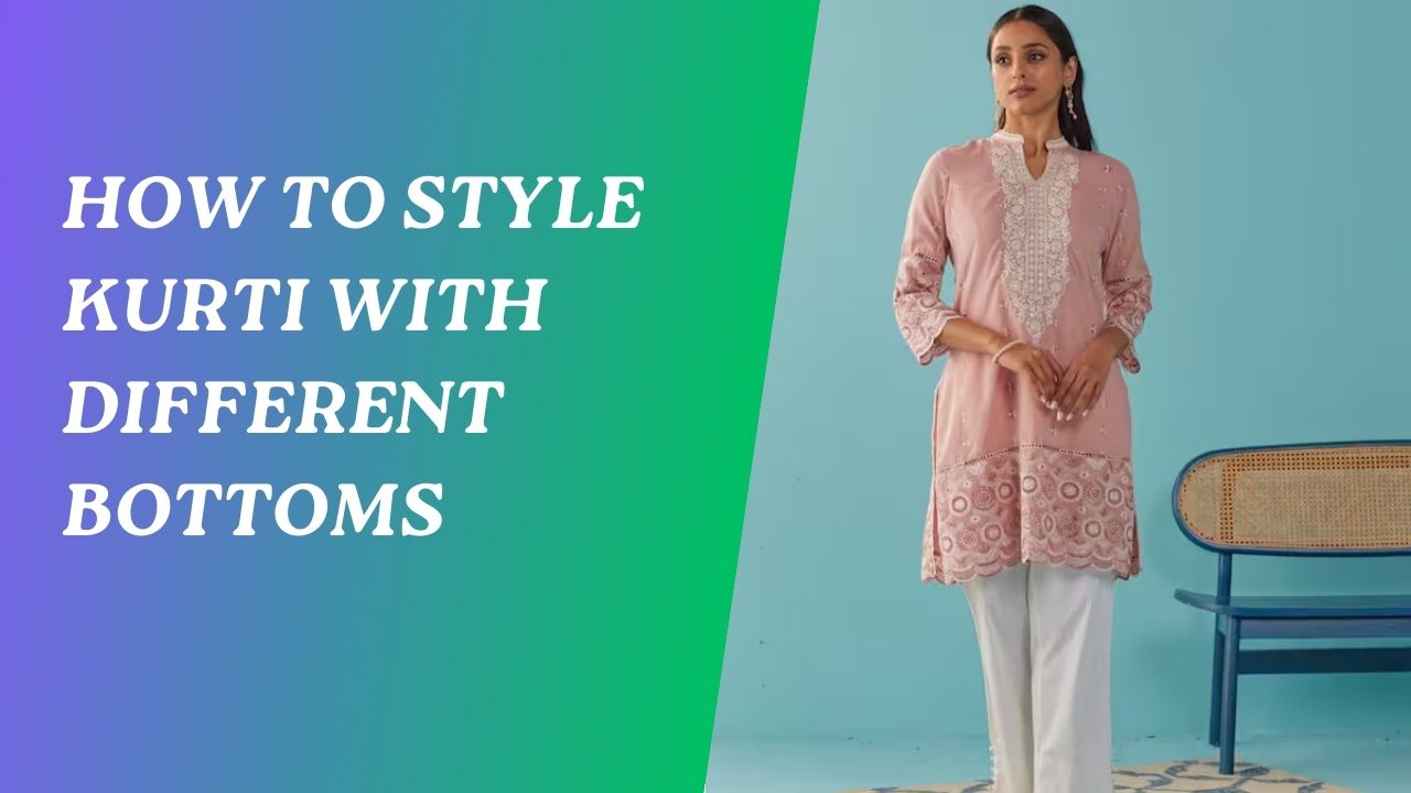 How To Style Kurti With Different Bottoms