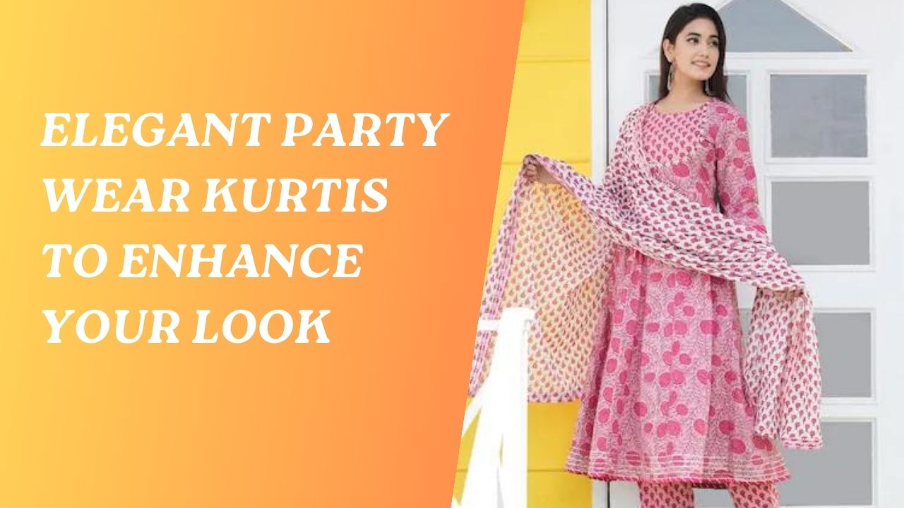 Elegant Party Wear Kurtis To Enhance Your Look