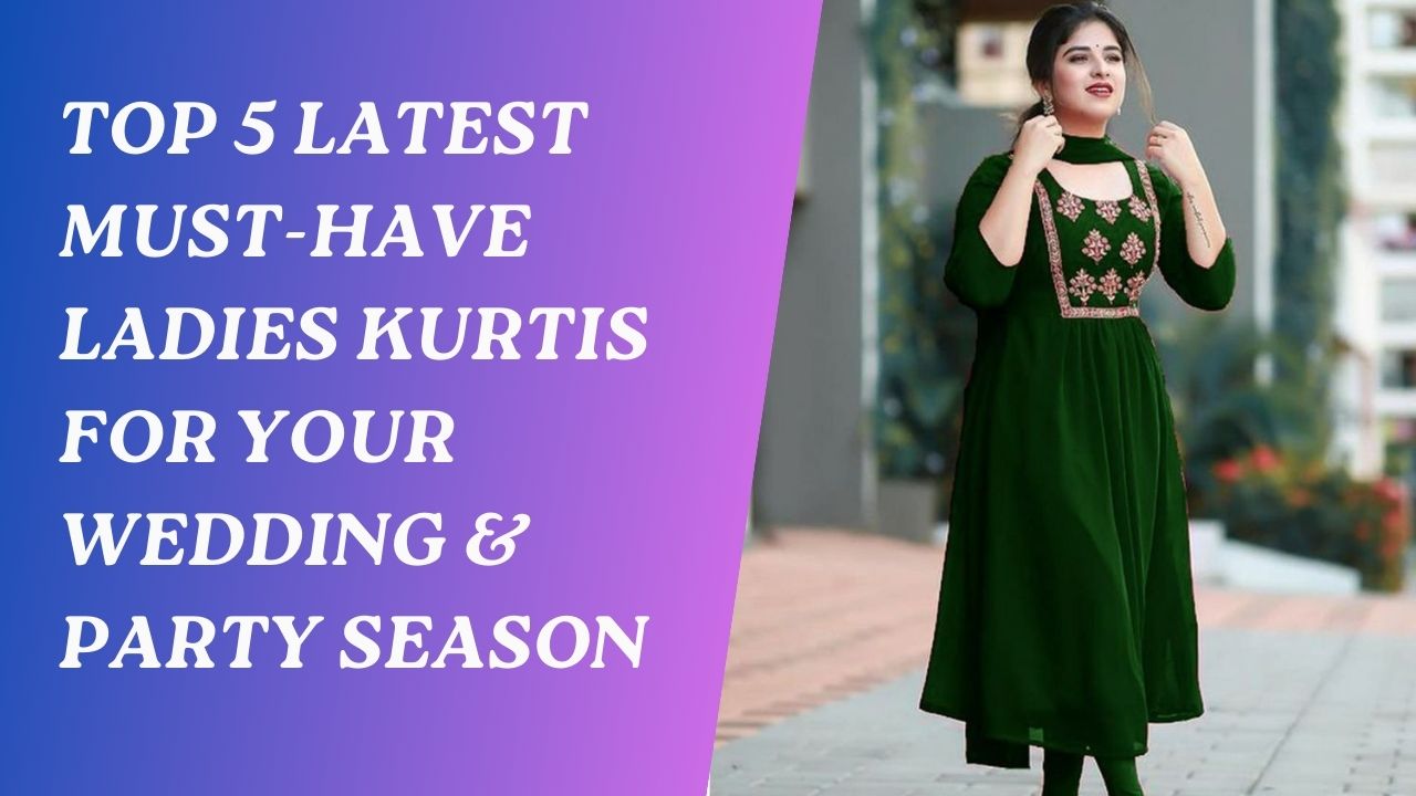 Latest Must-Have Ladies Kurtis for Your Wedding
