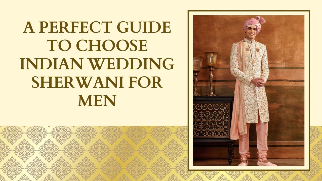 Choose Indian Wedding Sherwani For Men