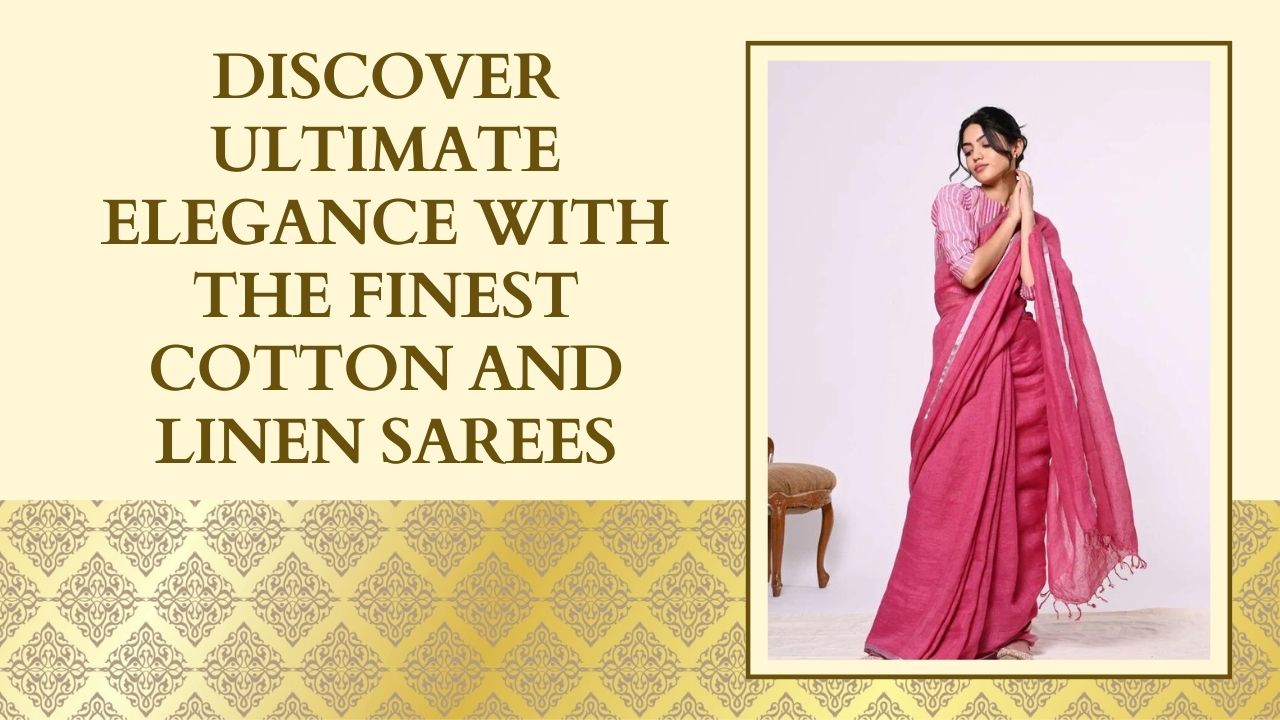 Discover Ultimate Elegance With The Finest Cotton And Linen Sarees