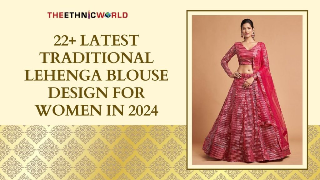 22+ Latest Traditional Lehenga Blouse Design For Women In 2024