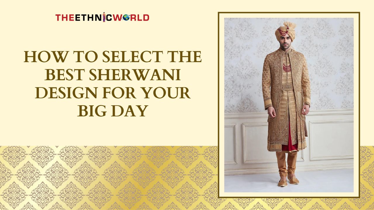 How to Select the Best Sherwani Design for Your Big Day